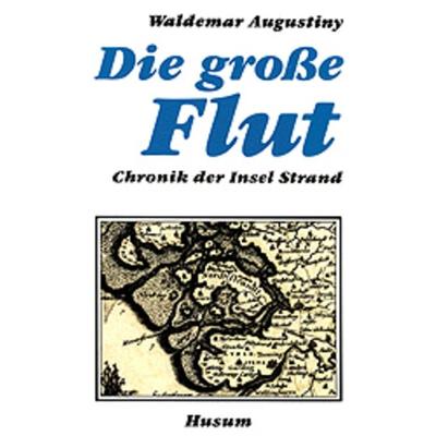 Die große Flut, Gebundene Ausgabe von Waldemar Augustiny, Husum Druck- und Verlagsgesellschaft