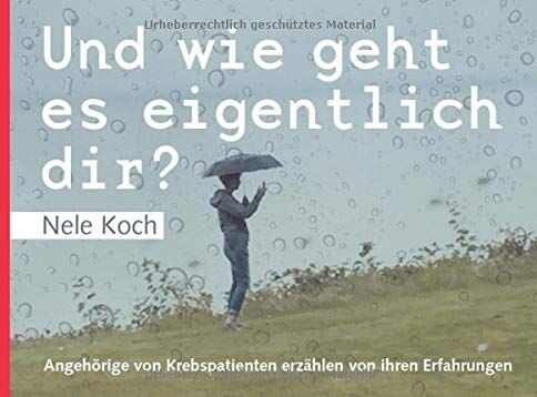 Nele Koch - Und wie geht es eigentlich dir?: Angehörige von Krebspatienten erzählen von ihren Erfahrungen - Preis vom 07.10.2026 11:45:10 h