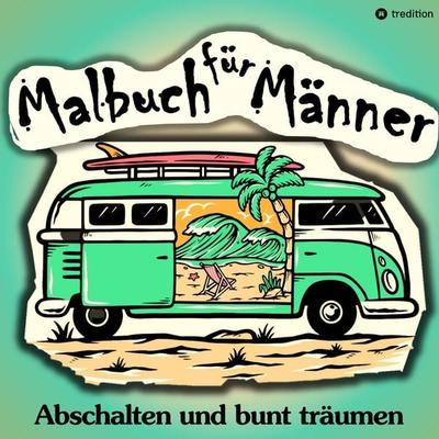 Malbuch für Männer - Für mehr Entspannung und gechillte Kreativität, Taschenbuch von Cake Navarro, Tredition, 978-3-384-29386-2