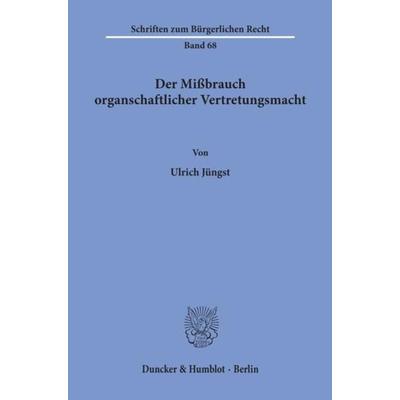 Der Mißbrauch organschaftlicher Vertretungsmacht., Taschenbuch von Ulrich Jüngst, Duncker & Humblot, 978-3-428-05020-8