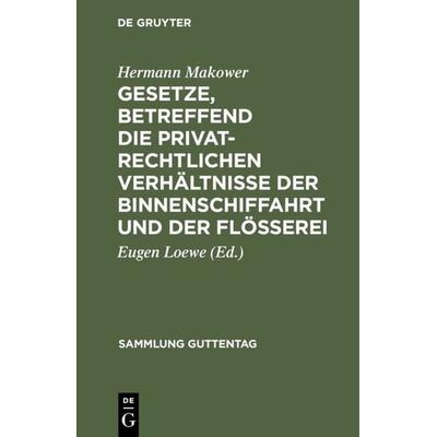 Gesetze, betreffend die privatrechtlichen Verhältnisse der Binnenschiffahrt und der Flößerei, Gebundene Ausgabe von Hermann Makower, De Gruyter,