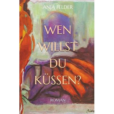 WEN WILLST DU KÜSSEN?, Taschenbuch von Anja Felder, Tolino Media, 978-3-695-68543-1