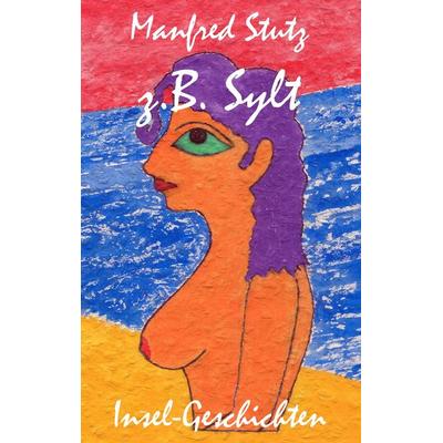 z.B. Sylt, Taschenbuch von Manfred Stutz, BoD – Books on Demand, 978-3-8311-2053-6