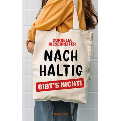 Nachhaltig gibt's nicht!, Gebundene Ausgabe von Cornelia Diesenreiter, Molden Verlag in Verlagsgruppe Styria GmbH & Co. KG