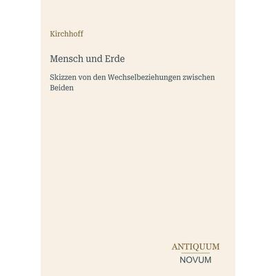 Mensch und Erde, Gebundene Ausgabe von Kirchhoff, Antiquum Novum Verlag, 978-3-387-43759-1