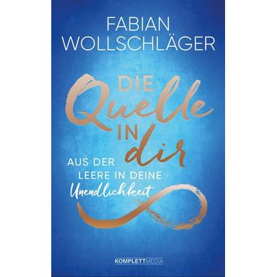 Die Quelle in dir, Gebundene Ausgabe von Fabian Wollschläger, Komplett-Media