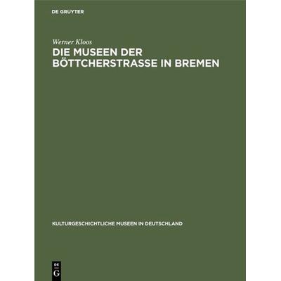 Die Museen der Böttcherstraße in Bremen, Gebundene Ausgabe von Werner Kloos, De Gruyter, 978-3-11-129315-8