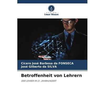 Betroffenheit von Lehrern, Taschenbuch von Cicero Jose Barbosa da Fonsêca,José Gilberto da Silva, Verlag Unser Wissen, 978-620-4-84274-5
