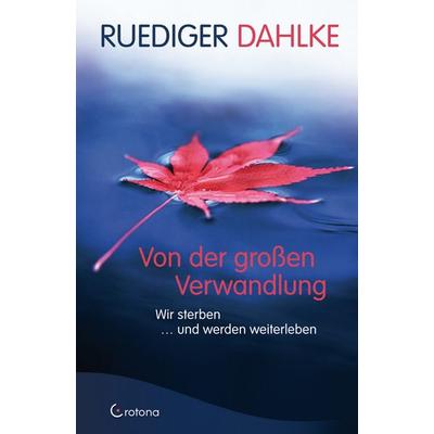 Von der großen Verwandlung, Gebundene Ausgabe von Ruediger Dahlke, Crotona Verlag GmbH, 978-3-86191-010-7