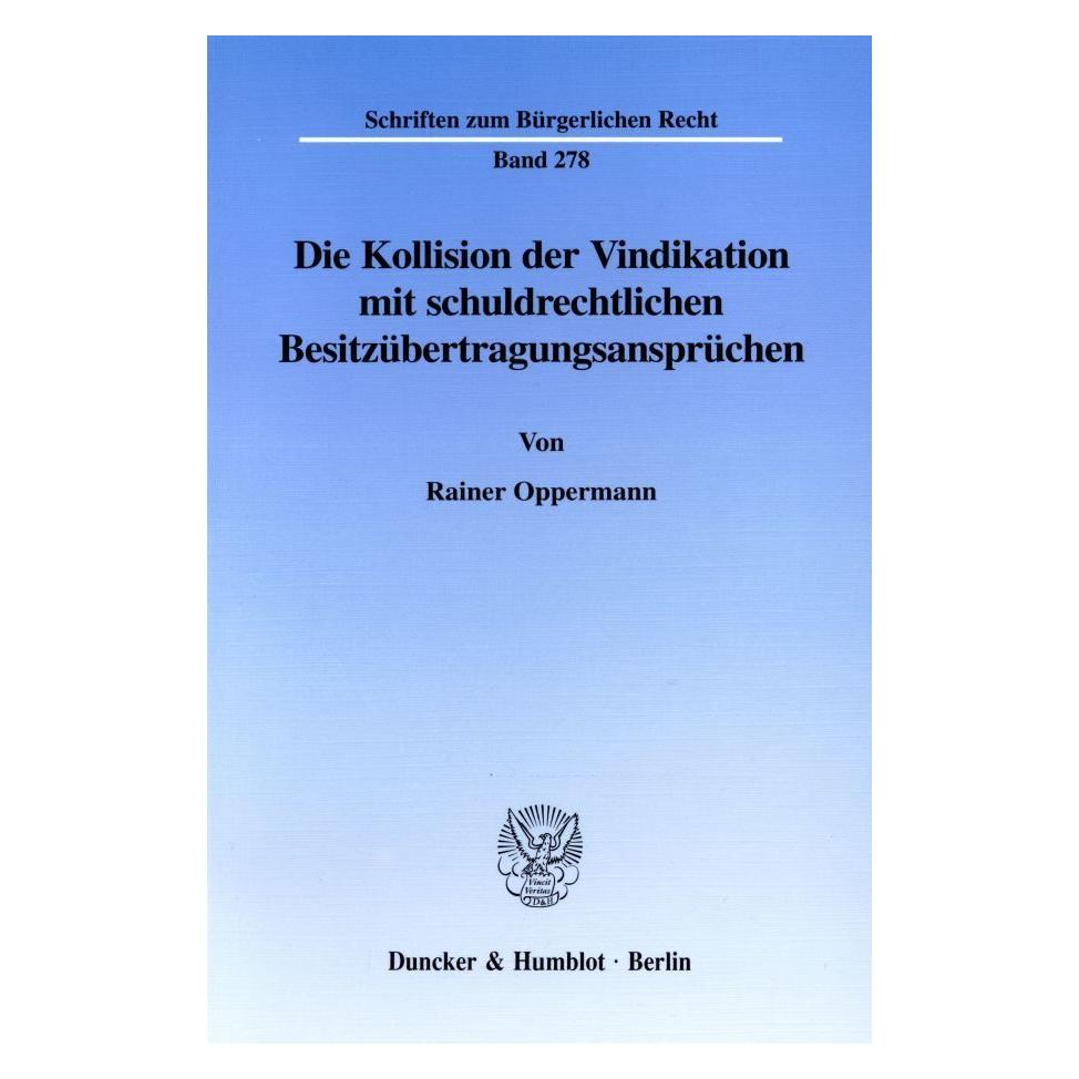 Duncker & Humblot Die Kollision der Vindikation mit schuldrechtlichen Besitzübertragungsansprüchen (Deutsch, Softcover, Rainer Oppermann) (7605945)
