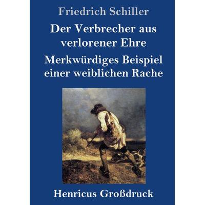 Der Verbrecher aus verlorener Ehre / Merkwürdiges Beispiel einer weiblichen Rache (Großdruck), Gebundene Ausgabe von Friedrich Schiller, BoD - Books