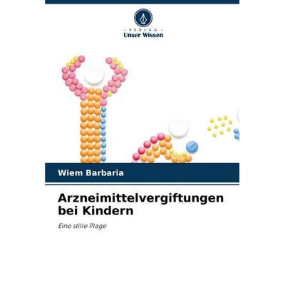 Arzneimittelvergiftungen bei Kindern, Taschenbuch von Wiem Barbaria, Verlag Unser Wissen, 978-620-7-90468-6