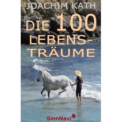 Die 100 Lebensträume, Taschenbuch von Joachim Kath, Epubli, 978-3-7375-7028-2