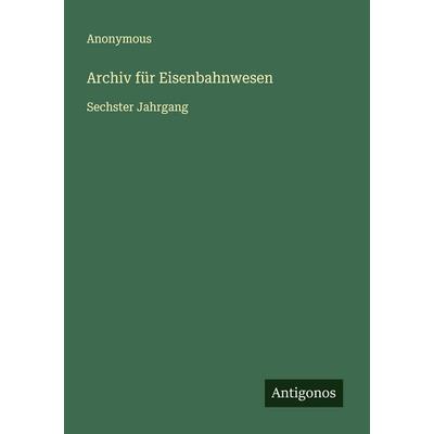Archiv für Eisenbahnwesen, Taschenbuch von Anonymous, Antigonos Verlag, 978-3-563-87960-3