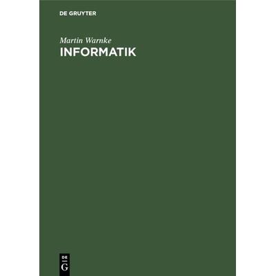 Informatik, Gebundene Ausgabe von Martin Warnke, De Gruyter, 978-3-486-21713-1