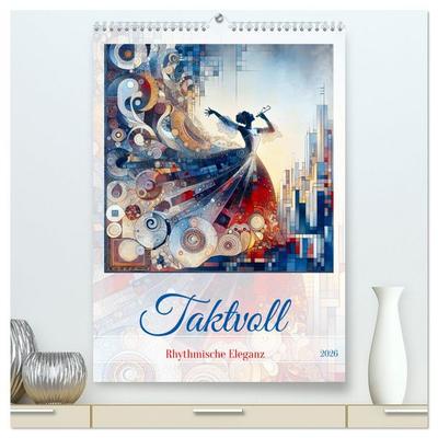 Taktvoll – Rhythmische Eleganz (hochwertiger Premium Wandkalender 2026 DIN A2 hoch), Kunstdruck in Hochglanz