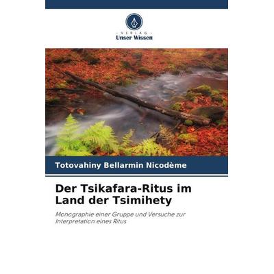 Der Tsikafara-Ritus im Land der Tsimihety, Taschenbuch von TOTOVAHINY Bellarmin Nicodème, Verlag Unser Wissen, 978-620-5-06997-4