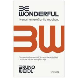Be Wonderful - Menschen grossartig machen, Fachbücher von Bruno Weidl