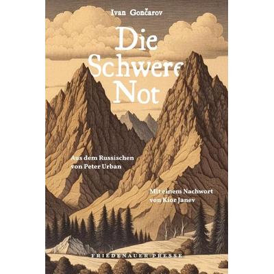 Die Schwere Not, Taschenbuch von Ivan Gončarov, Friedenauer Presse