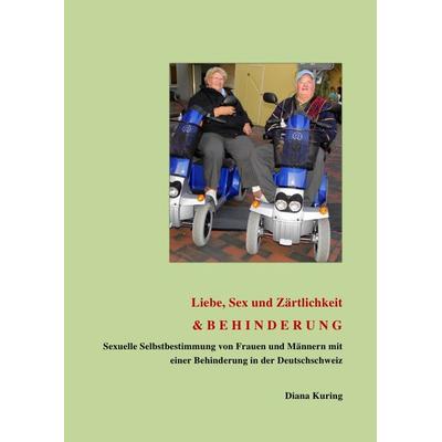 Selbstbestimmung / Liebe, Sex und Zärtlichkeit & BEHINDERUNG, Taschenbuch von Diana Kuring, Epubli, 978-3-7375-7708-3