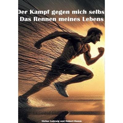 Der Kampf gegen mich selbst I Das Rennen meines Lebens, Taschenbuch von Stefan Ludewig, Epubli, 978-3-8190-4700-8