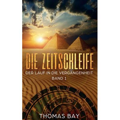 Die Zeitschleife, Taschenbuch von Thomas Bay, BoD – Books on Demand, 978-3-695-13136-5