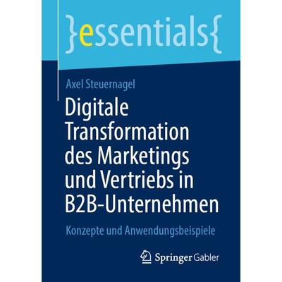 Digitale Transformation des Marketings und Vertriebs in B2B-Unternehmen, Taschenbuch von Axel Steuernagel, Springer Fachmedien Wiesbaden GmbH,