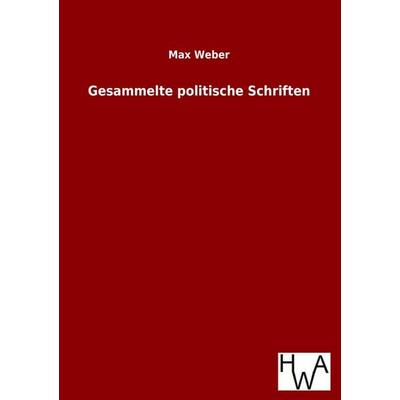 Gesammelte politische Schriften, Taschenbuch von Max Weber, Historisches Wirtschaftsarchiv, 978-3-86383-144-8