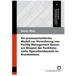 Ein prozessorientiertes Modell zur Verrechnung von Facility Management Kosten am Beispiel der Funkti, Fachbücher von Karin Diez