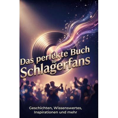 Das perfekte Buch für Schlagerfans, Gebundene Ausgabe von Laura Neumann, BoD - Books on Demand, 978-3-695-38922-3