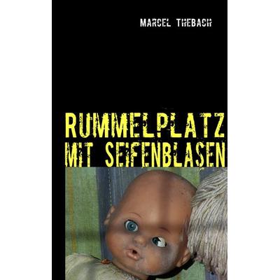 Rummelplatz mit Seifenblasen, Taschenbuch von Marcel Thebach, BoD – Books on Demand, 978-3-8391-0668-6
