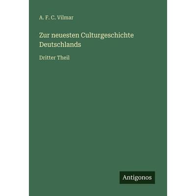Zur neuesten Culturgeschichte Deutschlands, Taschenbuch von A. F. C. Vilmar, Antigonos Verlag, 978-3-386-32702-2