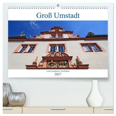 Groß Umstadt vom Frankfurter Taxifahrer (hochwertiger Premium Wandkalender 2027 DIN A2 quer), Kunstdruck in Hochglanz