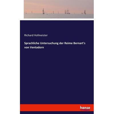 Sprachliche Untersuchung der Reime Bernart's von Ventadorn, Taschenbuch von Richard Hofmeister, Hansebooks, 978-3-7436-5385-6
