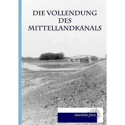 Die Vollendung des Mittellandkanals, Taschenbuch von Vereinigung zur Förderung des Mittellandkanals, Maritimepress, 978-3-95427-420-8