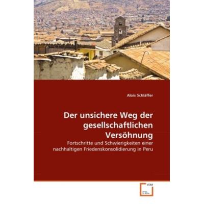 Schläffer, A: Der unsichere Weg der gesellschaftlichen Versö, Taschenbuch von Alois Schläffer, VDM, 978-3-639-29976-2