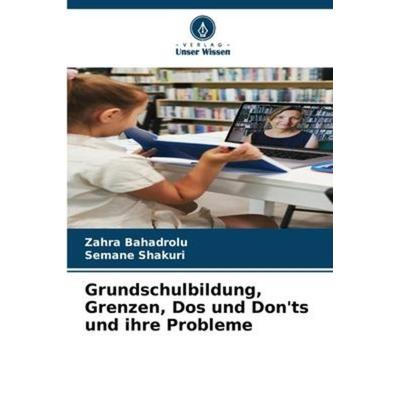 Grundschulbildung, Grenzen, Dos und Don'ts und ihre Probleme, Taschenbuch von Zahra Bahadrolu,Semane Shakuri, Verlag Unser Wissen, 978-620-6-09705-1
