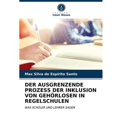 Silva Do Espírito Santo, M: Ausgrenzende Prozess der Inklusi, Taschenbuch von Max Silva do Espírito Santo, Verlag Unser Wissen, 978-620-3-94182-1