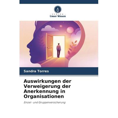 Auswirkungen der Verweigerung der Anerkennung in Organisationen, Taschenbuch von Sandra Torres, Verlag Unser Wissen