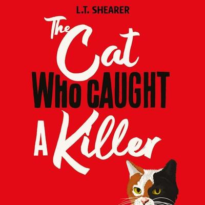 The Cat Who Caught a Killer - L. T. Shearer, Audio, 9781529098037