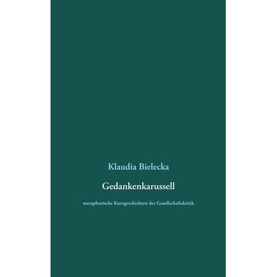 Gedankenkarussell, Taschenbuch von Klaudia Bielecka, BoD – Books on Demand, 978-3-7504-0308-6