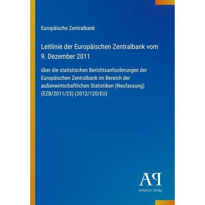 Leitlinie der Europäischen Zentralbank vom 9. Dezember 2011, Taschenbuch von Europäische Zentralbank, Antiphon Verlag, 978-3-387-91202-9