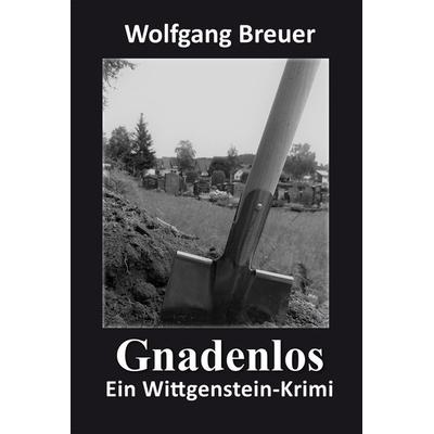 Gnadenlos, Taschenbuch von Wolfgang Breuer, Gedankenkunst Verlag, 978-3-96136-128-1