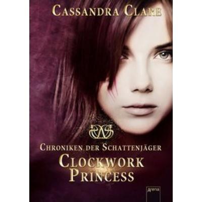 Clockwork Princess / Chroniken der Schattenjäger Trilogie Bd.3, Gebundene Ausgabe von Cassandra Clare, Arena