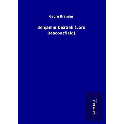 Benjamin Disraeli (Lord Beaconsfield), Gebundene Ausgabe von Georg Brandes, BoD - Books on Demand