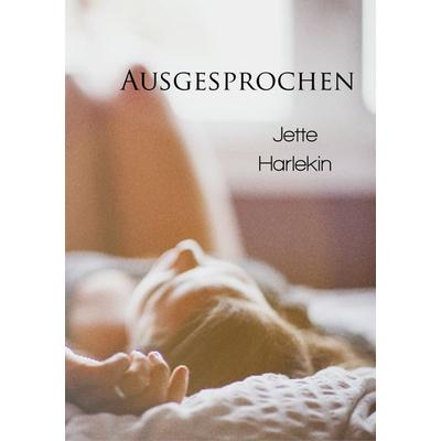 Ausgesprochen, Taschenbuch von Jette harlekin, Epubli, 978-3-7584-8347-9