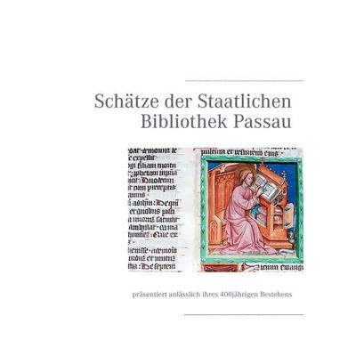 Schätze der Staatlichen Bibliothek Passau, Taschenbuch von Markus Wennerhold, BoD – Books on Demand, 978-3-8482-2464-7