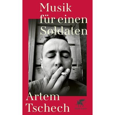 Musik für einen Soldaten, Gebundene Ausgabe von Artem Tschech, Klett Cotta, 978-3-608-96729-6