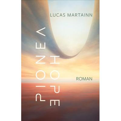 Pionéa Hope, Gebundene Ausgabe von Lucas Martainn, Fragment Eight Media, 978-3-906318-52-3