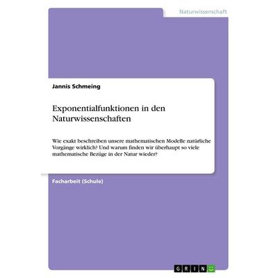 Exponentialfunktionen in den Naturwissenschaften, Taschenbuch von Jannis Schmeing, GRIN, 978-3-668-87616-3